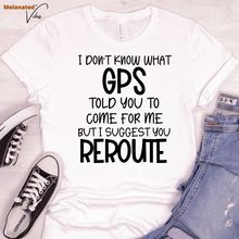 Load image into Gallery viewer, I Don&#39;t Know What GPS Unisex Tee
