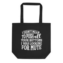 Load image into Gallery viewer, I didn&#39;t Mean to Push all Your Buttons Eco Tote Bag
