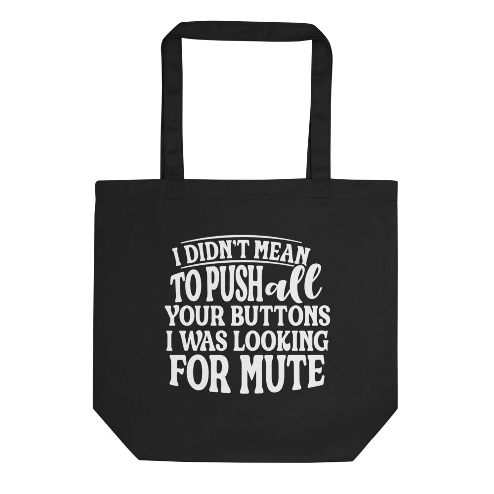 I didn't Mean to Push all Your Buttons Eco Tote Bag