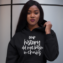 Load image into Gallery viewer, Our History Did Not Begin in Chains Unisex Hoodie
