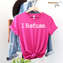 Load image into Gallery viewer, I Refuse Unisex Tee
