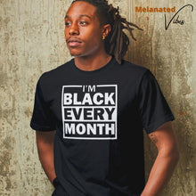 Load image into Gallery viewer, I&#39;m Black Every Month Unisex Tee
