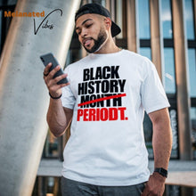 Load image into Gallery viewer, Black History Periodt Unisex Tee - Melanated Vibes
