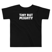 Load image into Gallery viewer, Tiny But Mighty Toddler Tee
