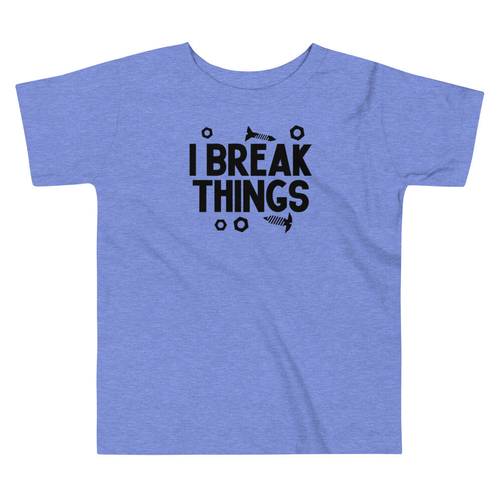 I Break Things Toddler Tee