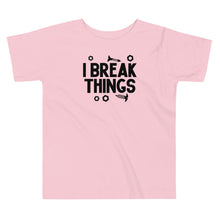 Load image into Gallery viewer, I Break Things Toddler Tee
