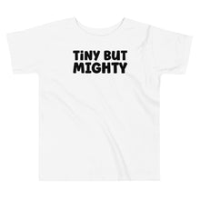 Load image into Gallery viewer, Tiny But Mighty Toddler Tee
