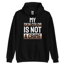 Load image into Gallery viewer, My Skin Color is not a Crime Unisex Hoodie
