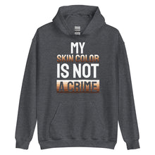 Load image into Gallery viewer, My Skin Color is not a Crime Unisex Hoodie
