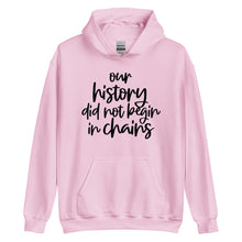 Load image into Gallery viewer, Our History Did Not Begin in Chains Unisex Hoodie
