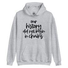 Load image into Gallery viewer, Our History Did Not Begin in Chains Unisex Hoodie
