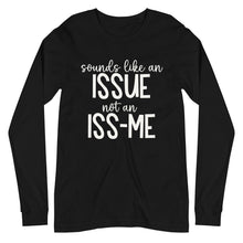 Load image into Gallery viewer, Sounds Like an Issue Unisex Long Sleeve Tee
