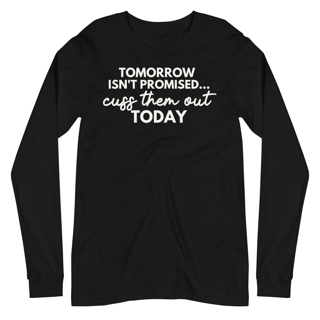 Tomorrow Isn't Promised Unisex Long Sleeve Tee
