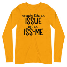 Load image into Gallery viewer, Sounds Like an Issue Unisex Long Sleeve Tee
