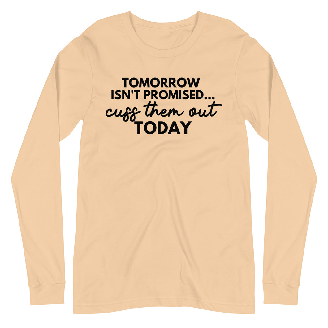 Tomorrow Isn't Promised Unisex Long Sleeve Tee