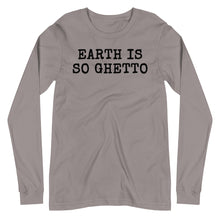 Load image into Gallery viewer, Earth is so Ghetto Unisex Long Sleeve Tee
