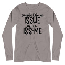 Load image into Gallery viewer, Sounds Like an Issue Unisex Long Sleeve Tee
