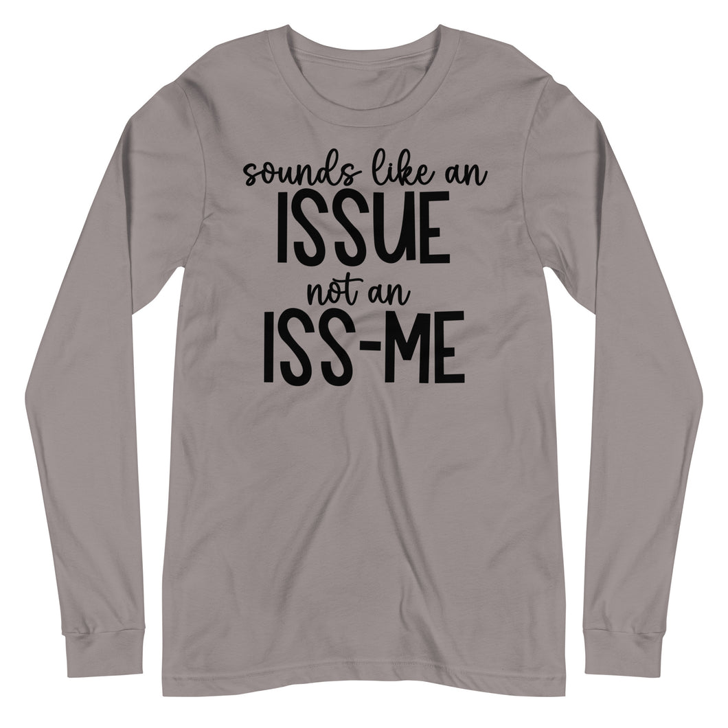 Sounds Like an Issue Unisex Long Sleeve Tee