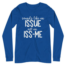 Load image into Gallery viewer, Sounds Like an Issue Unisex Long Sleeve Tee
