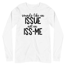 Load image into Gallery viewer, Sounds Like an Issue Unisex Long Sleeve Tee
