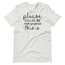 Load image into Gallery viewer, Please Exclude Me Unisex Tee
