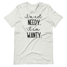 Load image into Gallery viewer, I&#39;m Not Needy Unisex Tee
