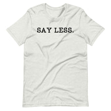 Load image into Gallery viewer, Say Less Unisex Tee
