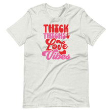 Load image into Gallery viewer, Thick Thighs Love Vibes Unisex Tee
