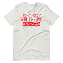 Load image into Gallery viewer, I Don&#39;t Need a Valentine Unisex Tee
