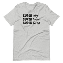 Load image into Gallery viewer, Super Wife/Mom/Tired Unisex Tee
