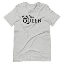 Load image into Gallery viewer, His Queen Unisex Tee
