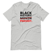 Load image into Gallery viewer, Black History Periodt Unisex Tee - Melanated Vibes
