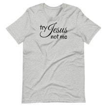 Load image into Gallery viewer, Try Jesus Not Me Unisex Tee
