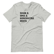 Load image into Gallery viewer, Sugar &amp; Spice &amp; Reproductive Rights Unisex Tee
