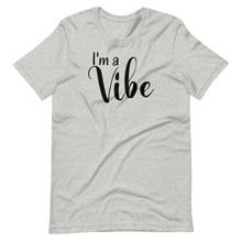 Load image into Gallery viewer, I&#39;m a Vibe Unisex Tee
