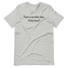 Load image into Gallery viewer, That&#39;s a horrible idea Unisex Tee
