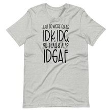 Load image into Gallery viewer, I Don&#39;t Know, I Don&#39;t Care Unisex Tee
