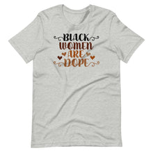 Load image into Gallery viewer, Black Women Are Dope Unisex Tee - Melanated Vibes
