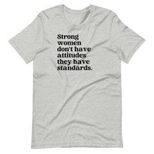 Load image into Gallery viewer, Strong Women Don&#39;t Have Attitudes Unisex Tee
