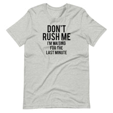 Load image into Gallery viewer, Don&#39;t Rush Me Unisex Tee
