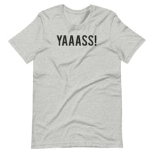 Load image into Gallery viewer, YAAASS! Unisex Tee
