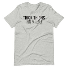 Load image into Gallery viewer, Thick Thighs Thin Patience Unisex Tee
