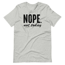 Load image into Gallery viewer, Nope Not Today Unisex Tee
