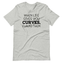 Load image into Gallery viewer, When Life Gives You Curves Unisex Tee
