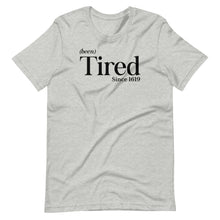 Load image into Gallery viewer, Been Tired Unisex Tee
