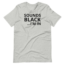 Load image into Gallery viewer, Sounds Black I&#39;m In Unisex Tee
