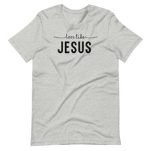 Load image into Gallery viewer, Love Like Jesus Unisex Tee
