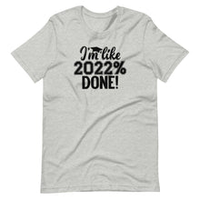 Load image into Gallery viewer, 2022% Done Unisex Tee
