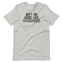 Load image into Gallery viewer, Ain&#39;t No Hood Like Fatherhood Unisex Tee
