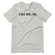 Load image into Gallery viewer, I See You, Sis Unisex Tee
